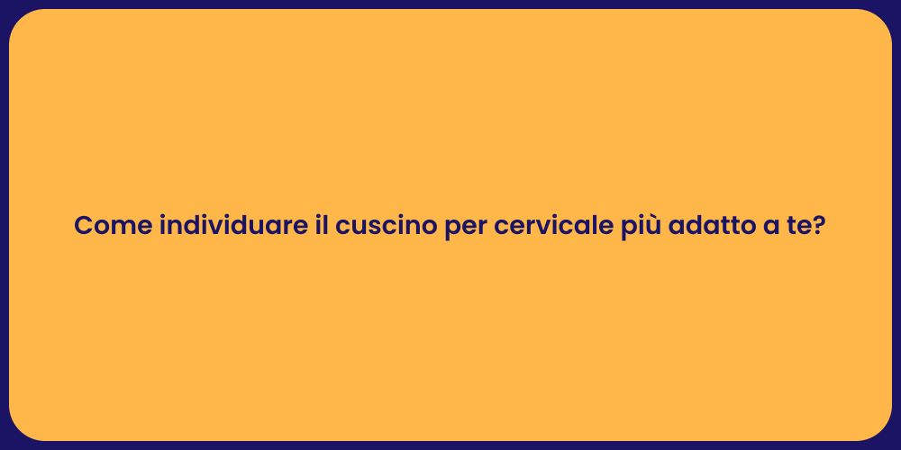 Come individuare il cuscino per cervicale più adatto a te?