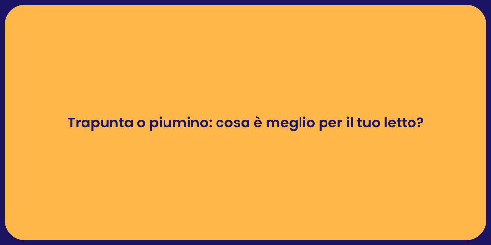 Trapunta o piumino: cosa è meglio per il tuo letto?