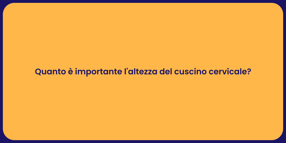 Quanto è importante l'altezza del cuscino cervicale?