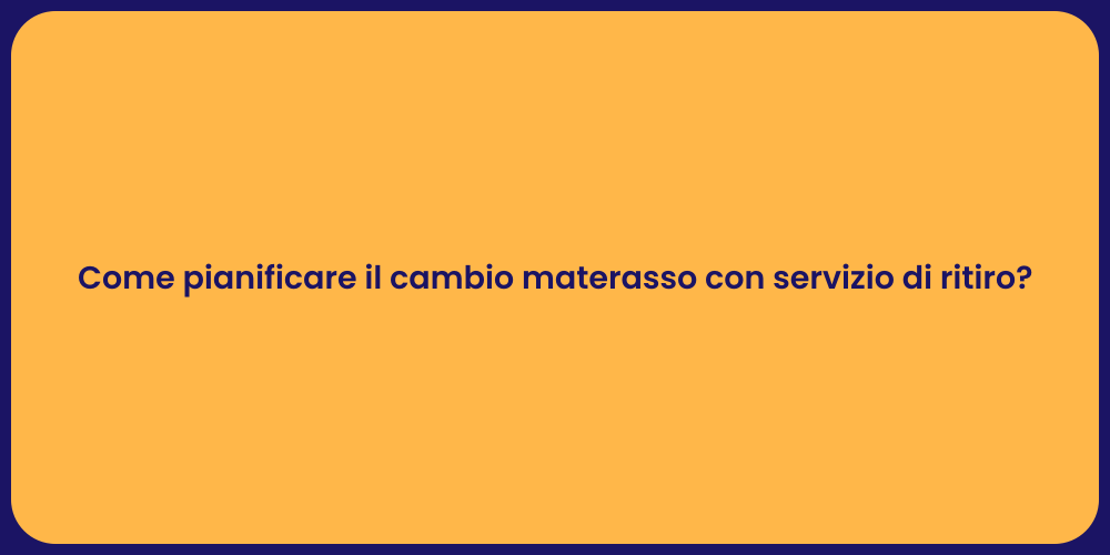 Come pianificare il cambio materasso con servizio di ritiro?