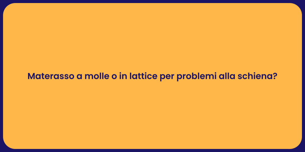 Materasso a molle o in lattice per problemi alla schiena?