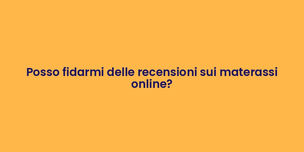 Posso fidarmi delle recensioni sui materassi online?