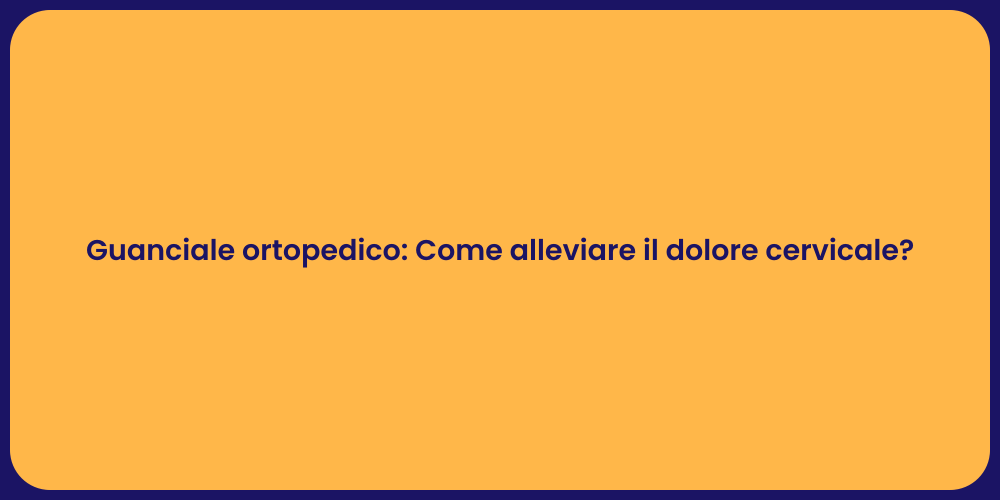 Guanciale ortopedico: Come alleviare il dolore cervicale?