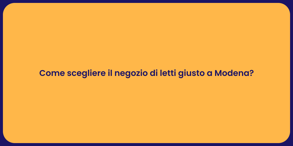 Come scegliere il negozio di letti giusto a Modena?