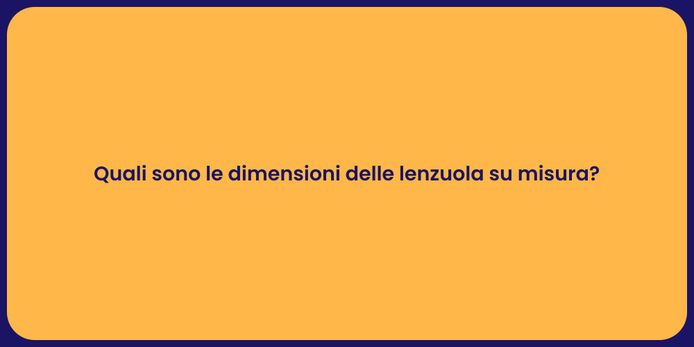 Quali sono le dimensioni delle lenzuola su misura?