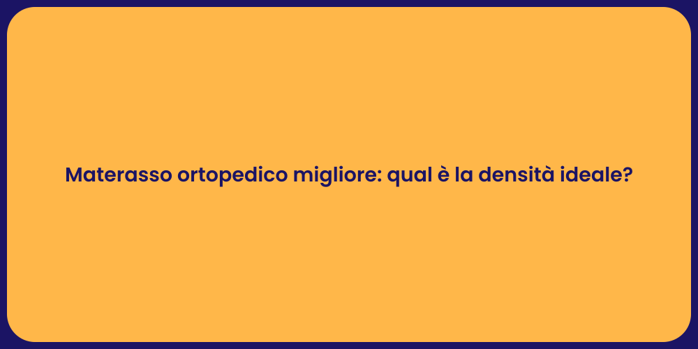 Materasso ortopedico migliore: qual è la densità ideale?