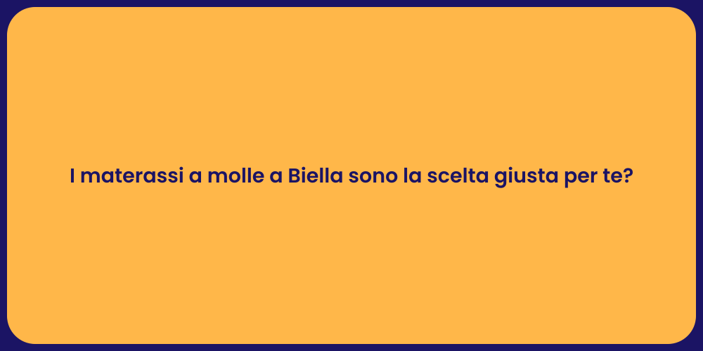 I materassi a molle a Biella sono la scelta giusta per te?