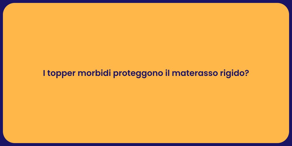 I topper morbidi proteggono il materasso rigido?