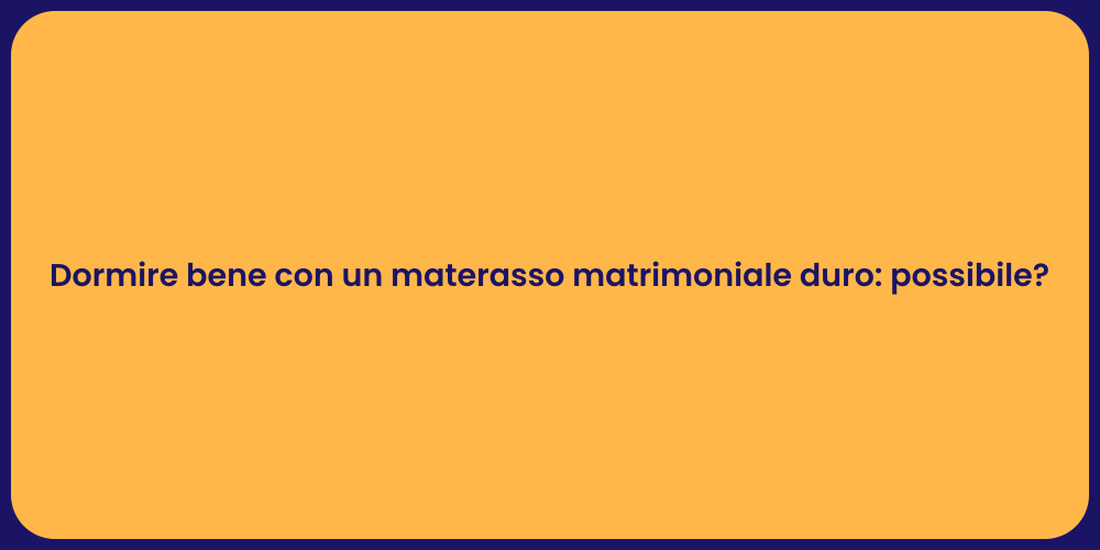 Dormire bene con un materasso matrimoniale duro: possibile?