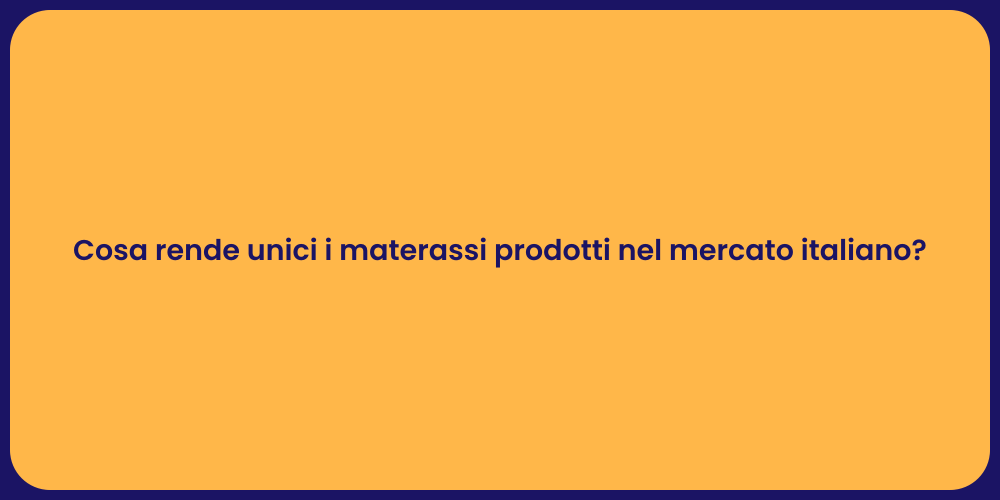 Cosa rende unici i materassi prodotti nel mercato italiano?