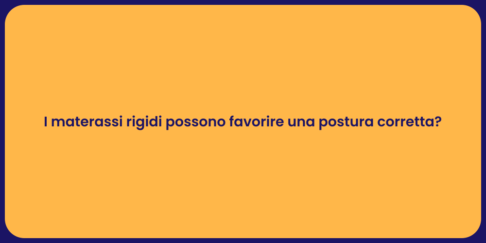 I materassi rigidi possono favorire una postura corretta?