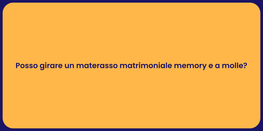 Posso girare un materasso matrimoniale memory e a molle?