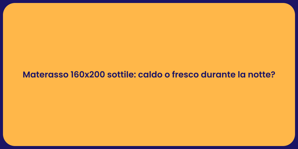 Materasso 160x200 sottile: caldo o fresco durante la notte?