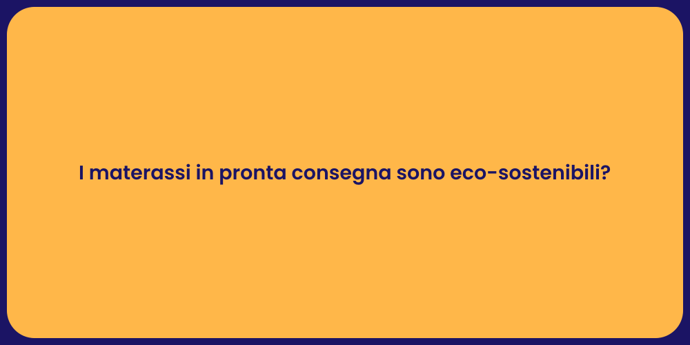I materassi in pronta consegna sono eco-sostenibili?