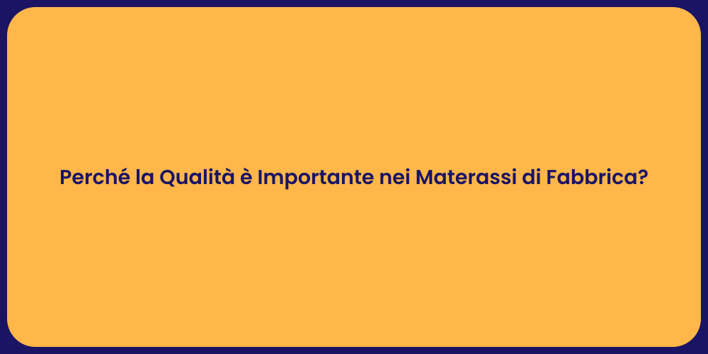 Perché la Qualità è Importante nei Materassi di Fabbrica?