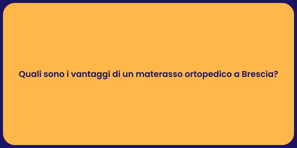 Quali sono i vantaggi di un materasso ortopedico a Brescia?