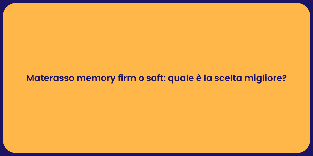 Materasso memory firm o soft: quale è la scelta migliore?