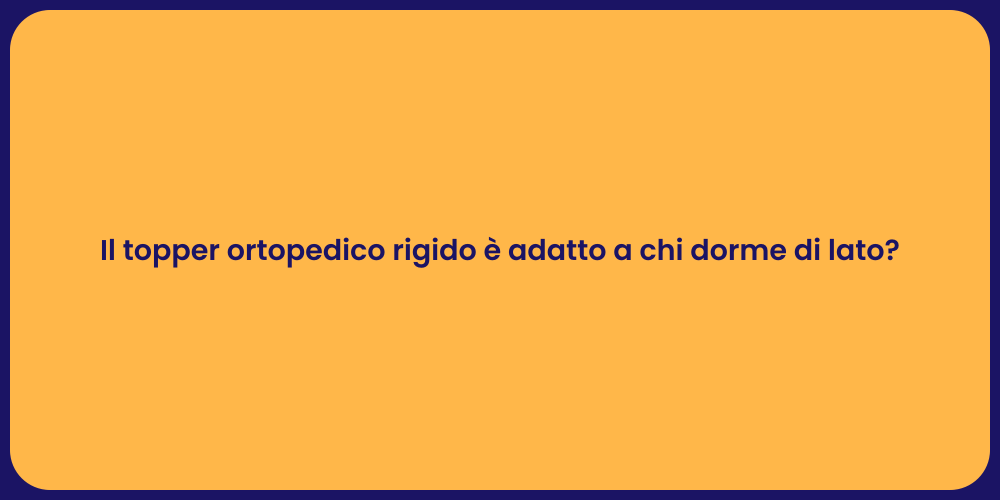 Il topper ortopedico rigido è adatto a chi dorme di lato?
