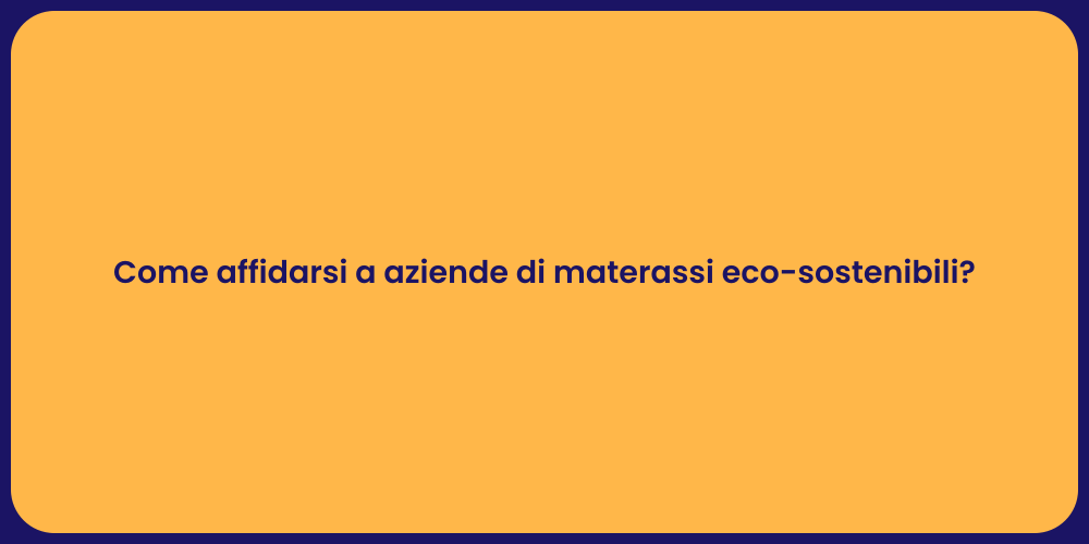 Come affidarsi a aziende di materassi eco-sostenibili?