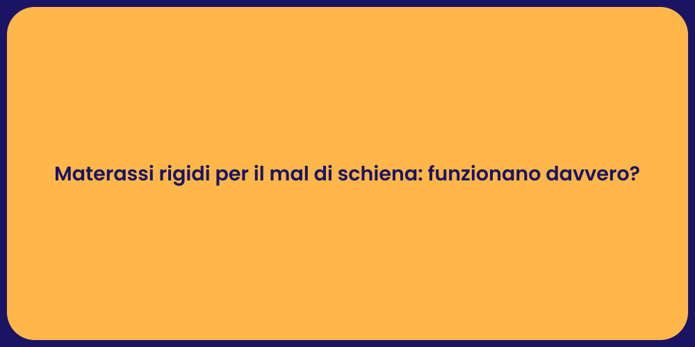 Materassi rigidi per il mal di schiena: funzionano davvero?