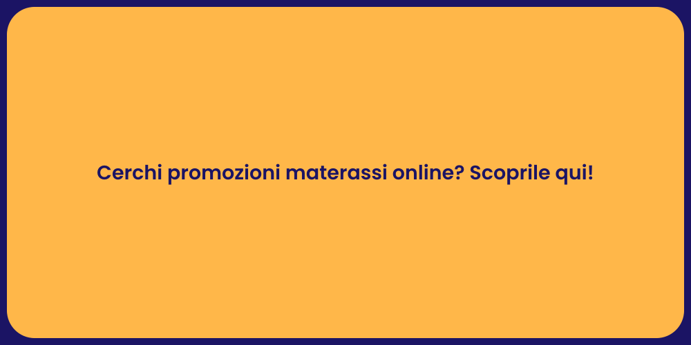 Cerchi promozioni materassi online? Scoprile qui!