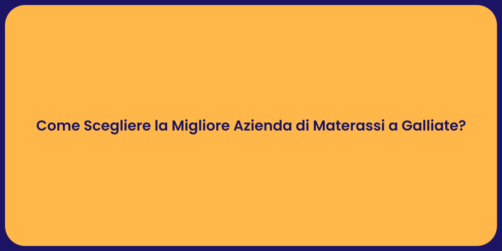 Come Scegliere la Migliore Azienda di Materassi a Galliate?