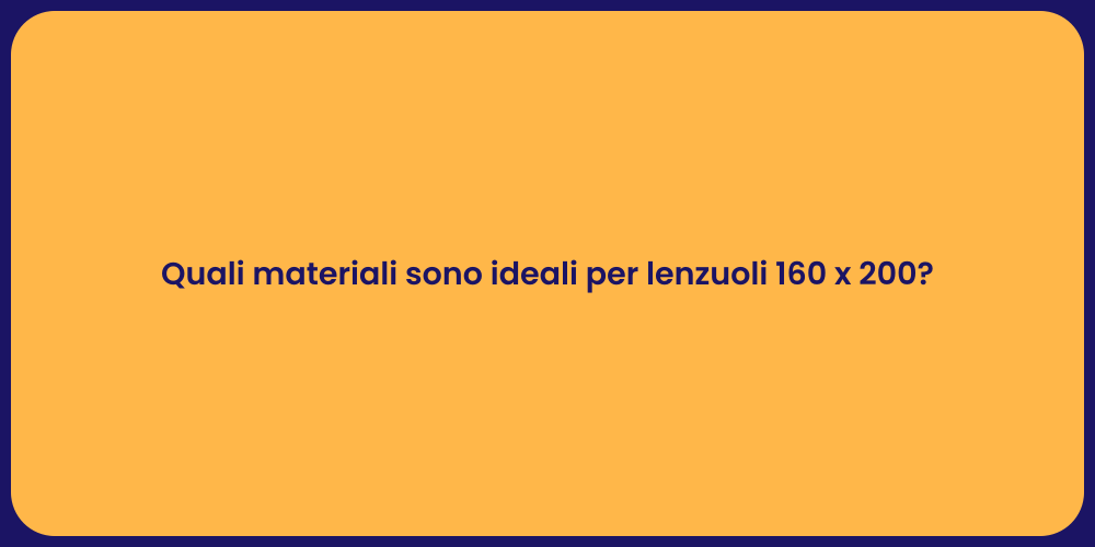 Quali materiali sono ideali per lenzuoli 160 x 200?