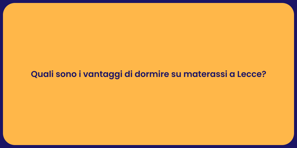 Quali sono i vantaggi di dormire su materassi a Lecce?