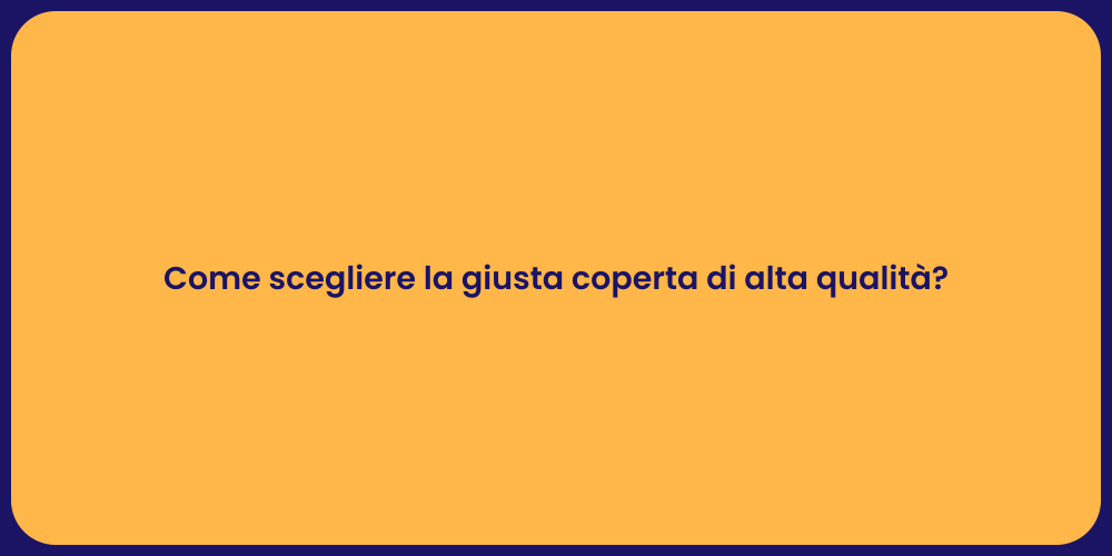 Come scegliere la giusta coperta di alta qualità?