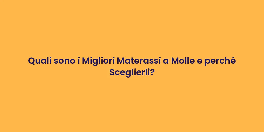 Quali sono i Migliori Materassi a Molle e perché Sceglierli?