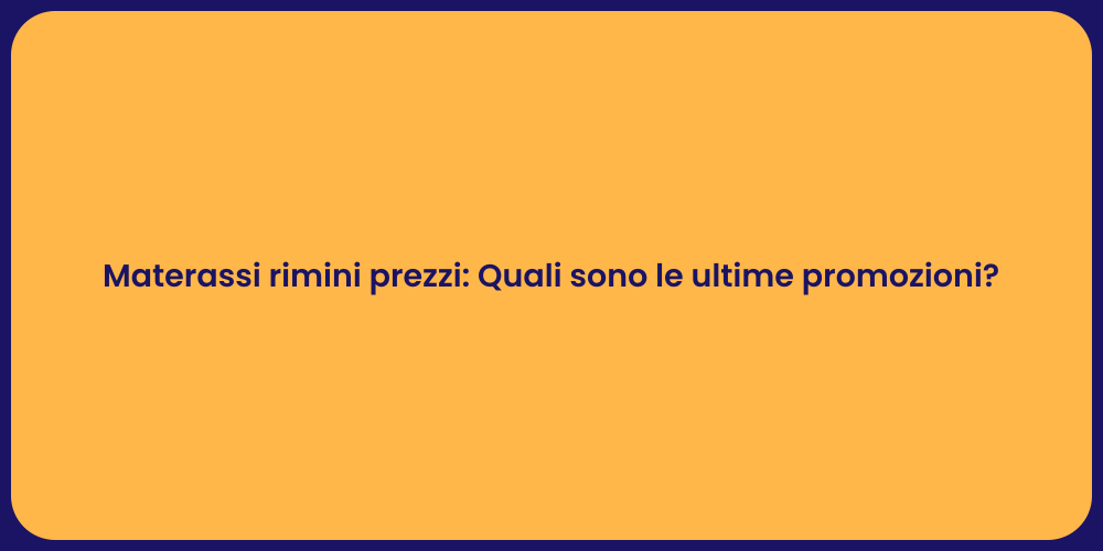 Materassi rimini prezzi: Quali sono le ultime promozioni?