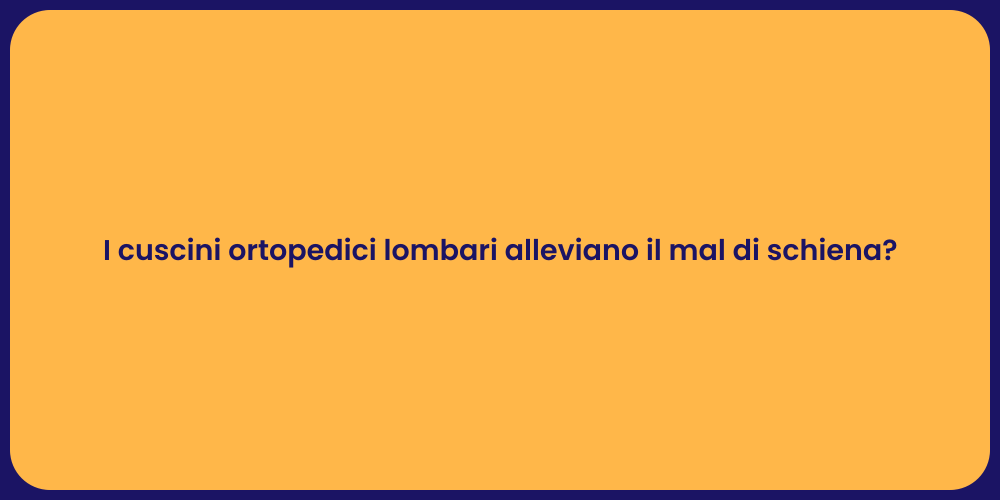 I cuscini ortopedici lombari alleviano il mal di schiena?