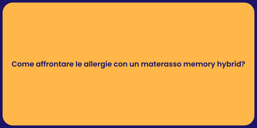 Come affrontare le allergie con un materasso memory hybrid?