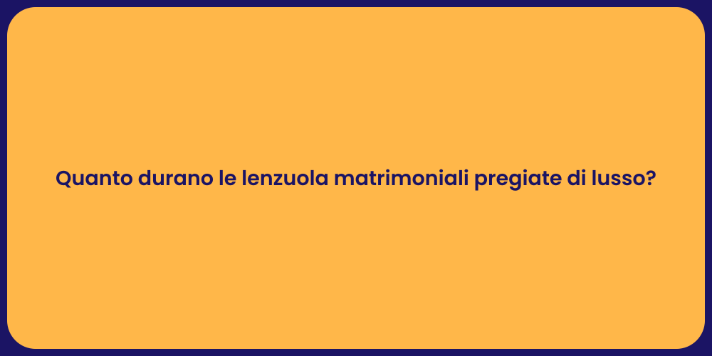 Quanto durano le lenzuola matrimoniali pregiate di lusso?