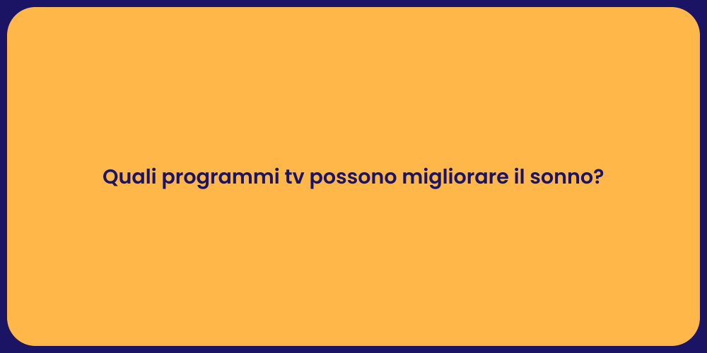 Quali programmi tv possono migliorare il sonno?