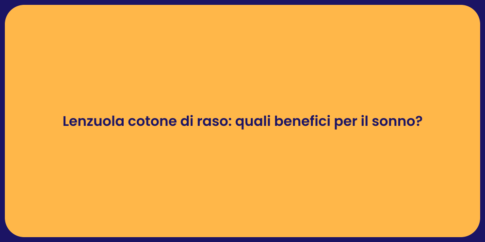 Lenzuola cotone di raso: quali benefici per il sonno?