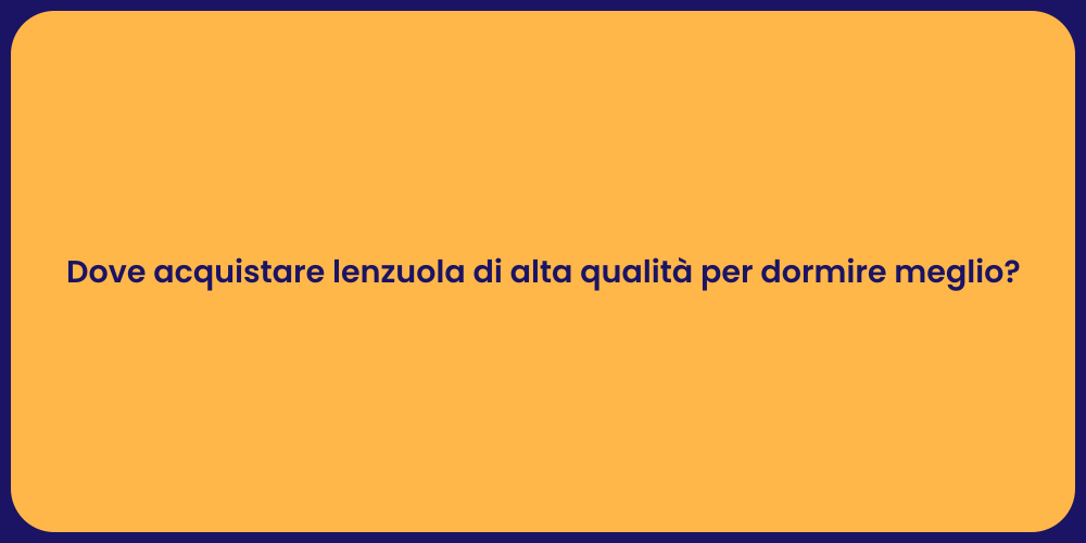 Dove acquistare lenzuola di alta qualità per dormire meglio?