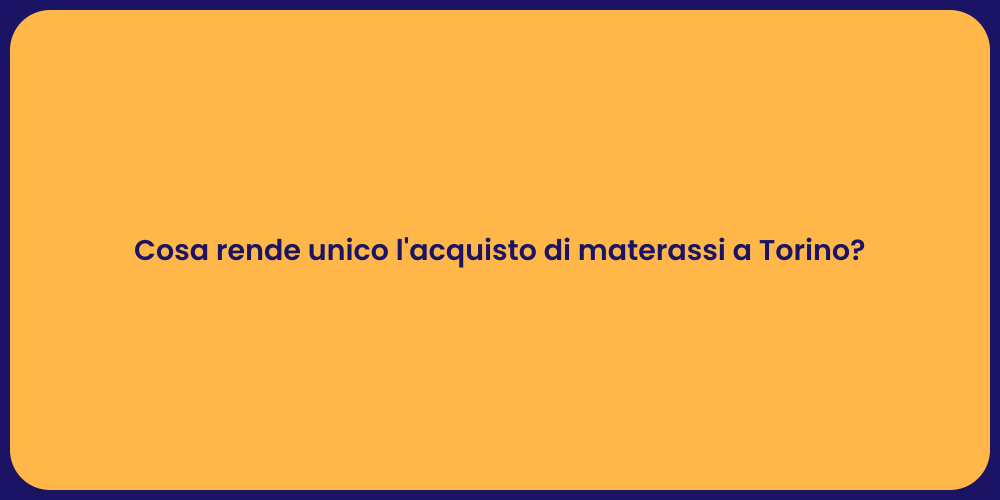 Cosa rende unico l'acquisto di materassi a Torino?
