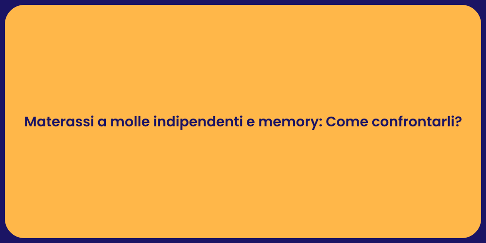 Materassi a molle indipendenti e memory: Come confrontarli?