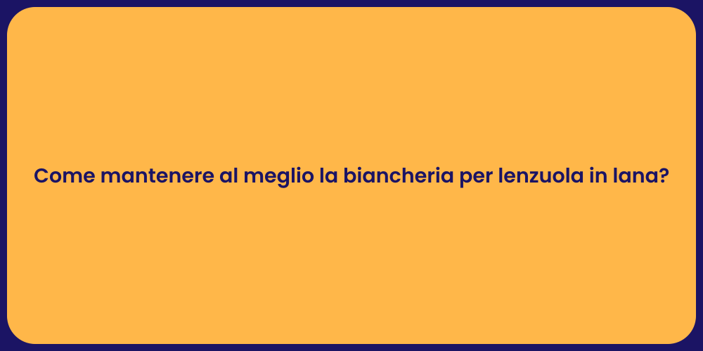 Come mantenere al meglio la biancheria per lenzuola in lana?