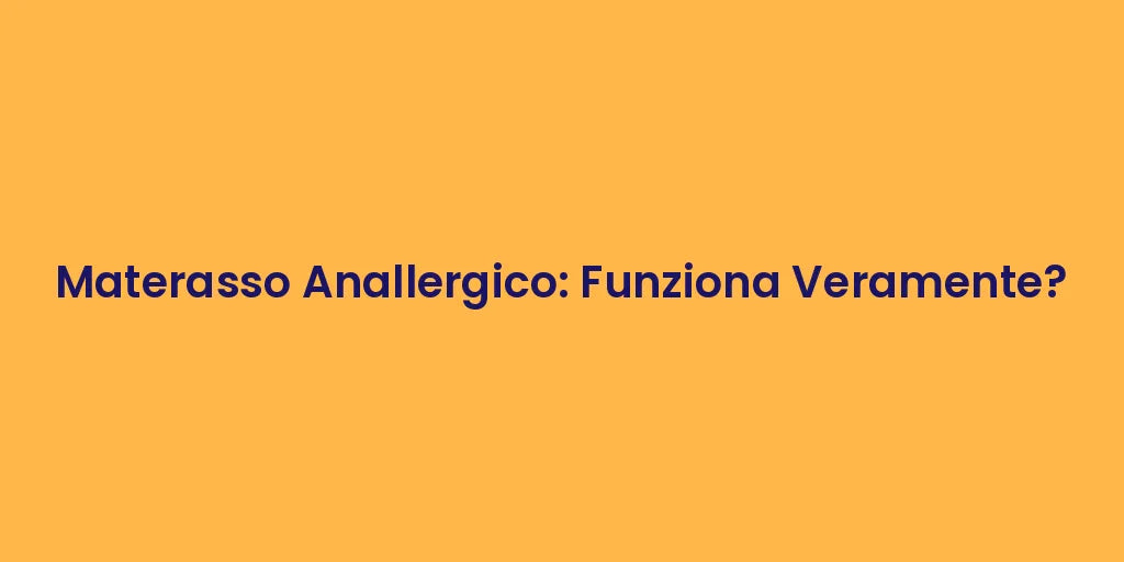 Materasso Anallergico: Funziona Veramente?