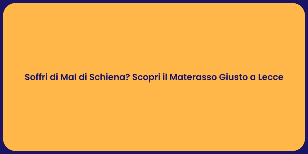 Soffri di Mal di Schiena? Scopri il Materasso Giusto a Lecce
