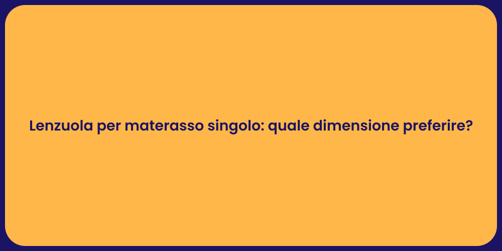 Lenzuola per materasso singolo: quale dimensione preferire?