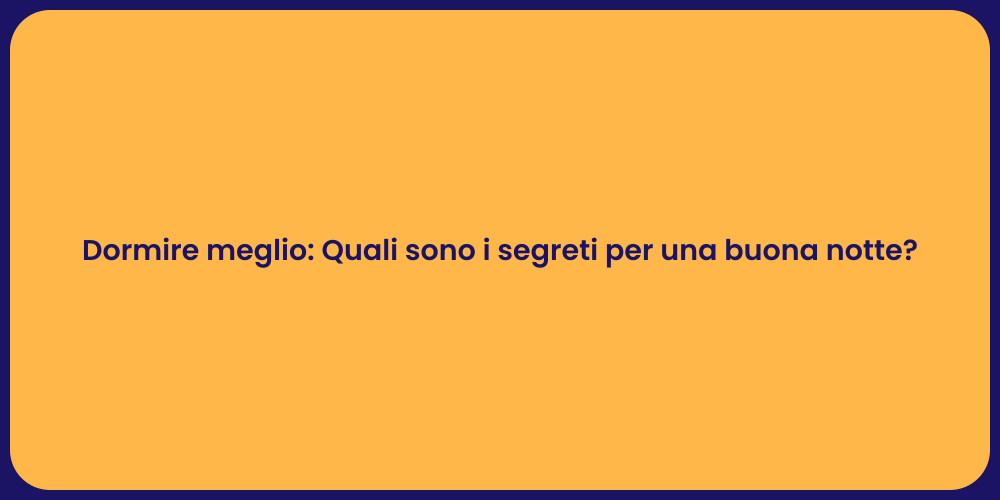 Dormire meglio: Quali sono i segreti per una buona notte?