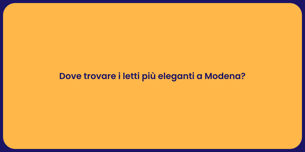 Dove trovare i letti più eleganti a Modena?