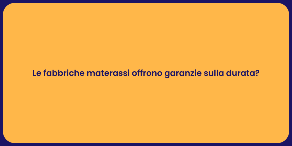 Le fabbriche materassi offrono garanzie sulla durata?