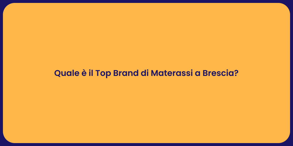 Quale è il Top Brand di Materassi a Brescia?