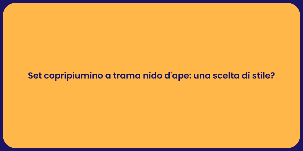 Set copripiumino a trama nido d'ape: una scelta di stile?