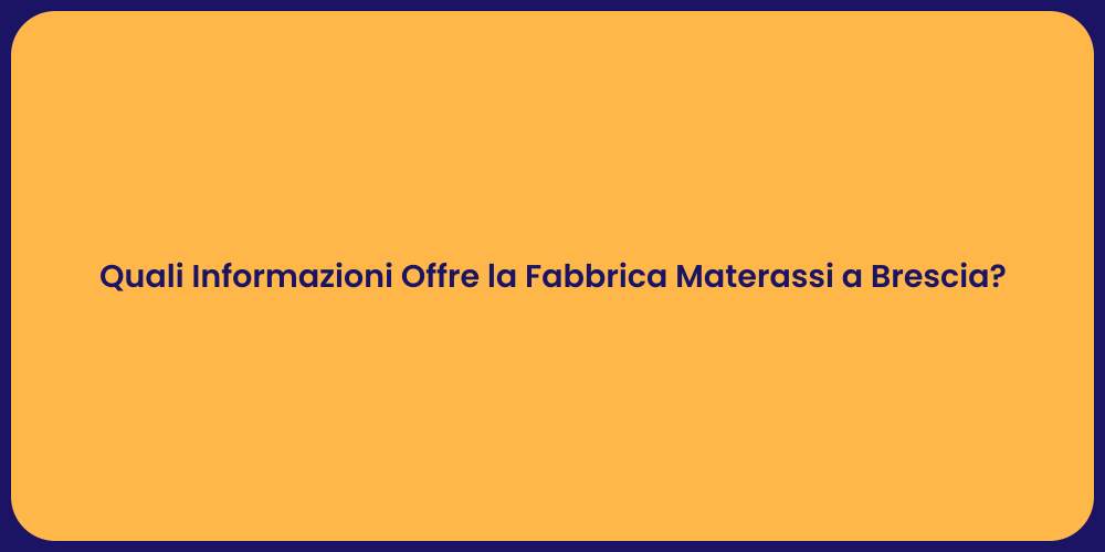 Quali Informazioni Offre la Fabbrica Materassi a Brescia?