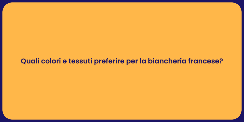 Quali colori e tessuti preferire per la biancheria francese?